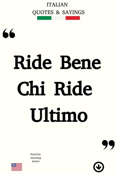 Italian Saying: Ride Bene Chi Ride Ultimo Funny Italian Quotes, Funny Italian Sayings, Poetic Love Quotes, Italian Tattoos, Italian Humor, Italian Life, Italian Quotes, Perfect Word, Bulletin Board