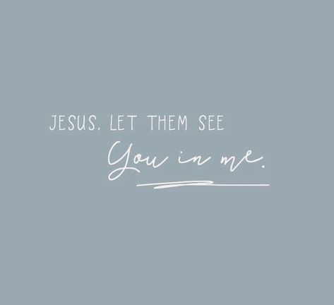 “Jesus, let them see you in me” Let Them See You In Me, More Of You Less Of Me, Lord Let Them See You In Me Wallpaper, Lord Let Them See You In Me, God Let Them See You In Me, I See Jesus In You, Let Me Tell You About My Jesus, I See Jesus In Her, Biblical Jewelry