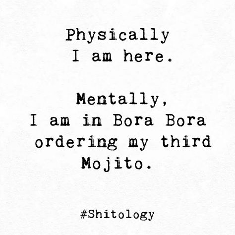 Physically I am here. Mentally, I am in Bora Bora ordering my third Mojito. Mojito Captions Instagram, Mojito Quotes, Words To Live By Quotes, Longing Quotes, Fairytale Aesthetic, Twisted Sister, Instagram Quotes Captions, Crazy Funny, Crazy Funny Memes