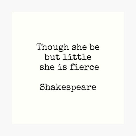 Get my art printed on awesome products. Support me at Redbubble #RBandME: https://www.redbubble.com/i/art-print/Shakespeare-quotes-Though-she-be-but-little-she-is-fierce-by-IdeasForArtists/160343405.1G4ZT?asc=u Though She Be But Little She Is Fierce, Shakespeare Quotes, She Is Fierce, Art Gallery Wall, Poetry, Inspirational Quotes, Art Prints, Quotes, Art