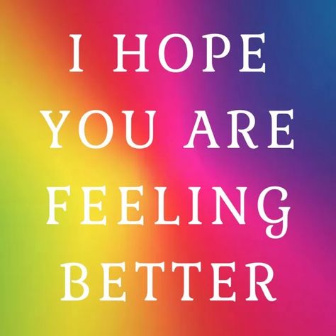 I Hope You're Feeling Better - by Sophie Strand I Hope You’re Feeling Better, I Feel Good Today, Hope You Are Feeling Better Today, Hope You Are Feeling Better, Hope You Feel Better Quotes, I Hope You Feel Better Soon, I Hope You Feel Better My Love, How Are You Feeling Today Quotes, Hope Your Feeling Better Today