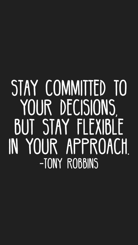 Stay committed to your decisions, but stay flexible in your approach. -Tony Robbins   From the Motivation app: http://itunes.apple.com/app/id876080126?at=11lv8V&ct=shmotivation Stay Flexible, Motivation App, Board Inspiration, Vision Board Inspiration, Reminder Quotes, Tony Robbins, The Words, Life Lessons, Vision Board