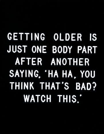 Aging Humor, Getting Older, Sarcastic Quotes Funny, Twisted Humor, E Card, Sarcastic Humor, Sarcastic Quotes, Funny Signs, Birthday Quotes