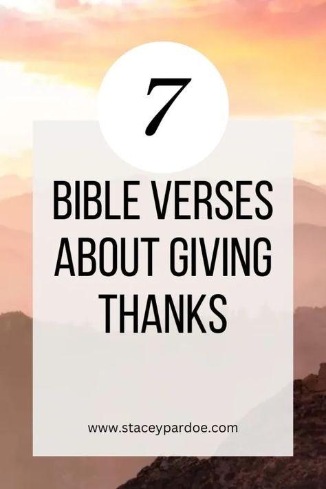 7 Bible Verses About Giving Thanks in All Circumstances - Stacey Pardoe Scripture For Forgiving Others, Bible Verse For Being Thankful, Bible Verses About Forgiving Others, Bible Verse About Giving Thanks, Bible Verse About Giving, Thankful Bible Verses, Prayer Journal Prompts, God’s Presence Scripture, Feeling Thankful