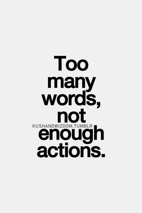 Sooo many words. Not enough actions. Move on. Walk The Talk, Beautiful Love Quotes, Something To Remember, Inspirational Quotes Pictures, Best Love Quotes, The Walk, The Talk, Motivational Words, The Words