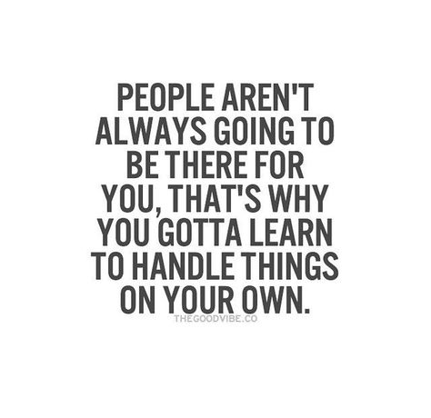 At the end of the day, all you have is yourself. At The End Of The Day Nobody Cares Quotes, In The End All You Have Is Yourself, At The End You Only Have Yourself, At The End Of The Day You Have Yourself, All You Have Is Yourself Quotes, All You Have Is Yourself, In The End You Only Have Yourself, You Only Have Yourself Quotes, At The End Of The Day Quotes