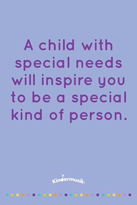 A child with special needs will inspire you to be a special kind of person. World Down Syndrome Day. Special Ed Quotes, Rbt Quotes, Special Needs Teacher Quotes, Special Education Quotes Inspirational, Special Needs Quotes Inspirational, Aba Quotes, Being A Special Needs Mom Quotes, Special Needs Advocate Quotes, Paraprofessional Quotes