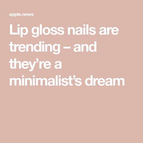 Lip gloss nails are trending – and they’re a minimalist’s dream Lip Gloss Nails, Gloss Nails, Re A, Apple News, Lip Gloss, You Nailed It, Lips, Nails