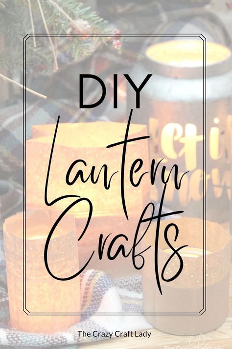 Creative DIY Lantern Crafts to Brighten Up Your Home - The Crazy Craft Lady Tea Light Lanterns Diy, Paper Bag Luminaries Diy, Homemade Lanterns Diy, Decoupage Lantern, Decorated Lanterns Ideas, Diy Christmas Lanterns Ideas, Lantern Diy Ideas, Lantern Gift Basket, Crafts With Lights