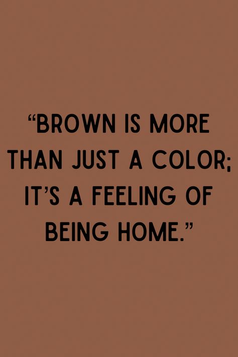 #brown #color #quotes Brown Color Meaning, Brown Quote Aesthetic, Brown Skin Quotes, Brown Definition, Brown Core Aesthetic, Brown Meaning, Brunette Quotes, Brown Aesthetic Vintage, Skins Quotes