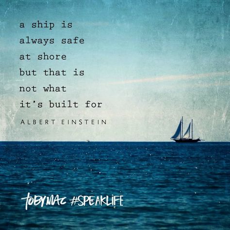 Don't be afraid to embark on a new journey. Ship Quotes, Boating Quotes, Toby Mac, Grad Quotes, Courage Quotes, Smooth Sailing, Lovely Quotes, Albert Einstein Quotes, Speak Life