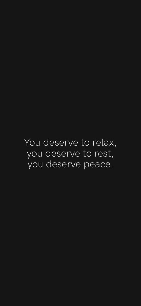 You deserve to relax, you deserve to rest, you deserve peace. From the Motivation app: https://motivation.app/download You Deserve Rest Quote, You Deserve To Be In Environments, You Deserve Peace, I Deserve Peace, Rest Quotes, 2023 Quotes, Relax Quotes, Motivation App, Choices Quotes