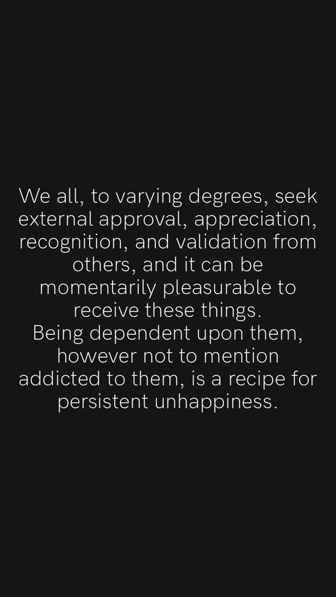 Searching For Validation, Being Dependable Quotes, I Don't Need Your Approval Quotes, No Recognition Quotes, Versatility Quotes, Seek Validation Quotes, Social Media Validation Quotes, Quotes On Validation, Outside Validation Quotes