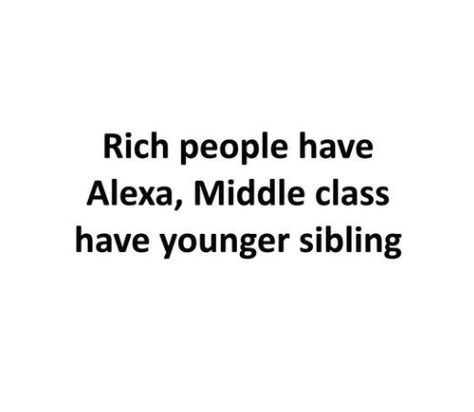 Rich people have Alexa, Middle class have younger sibling bit.ly/juravinfunny Support Juravin Family Younger Siblings Quotes, Younger Sibling Quotes, Middle Class Family, Sibling Quotes, Class Family, Younger Sibling, Bond Quotes, Biblical Hebrew, Class Pictures