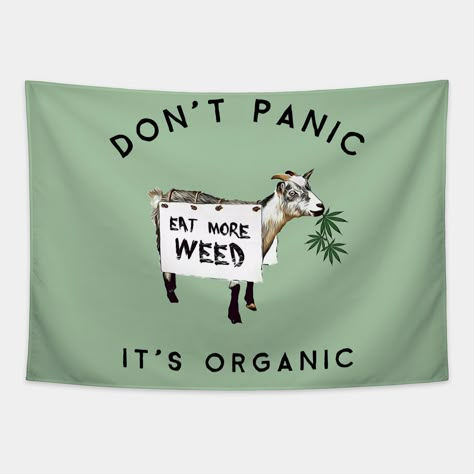 Funny Weed Don't Panic Its organic Eat more weed Goat is a great addition to any stoner collection. -- Choose from our vast selection of tapestries to match with your desired size to make the perfect custom tapestry. Pick your favorite: Movies, TV Shows, Art, and so much more! Available in small, medium, large. Perfect for decorations in apartments, bedrooms, and dorm rooms. Trippie Room, Dorm Christmas Decorations, Doobie Den, Multimedia Room, Mountain Man Clothing, Horseshoe Crafts Projects, High Jokes, Appartment Decor, Man Room