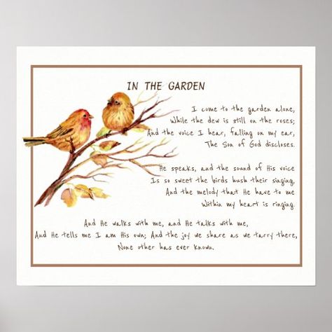 $16.40 | ~In the Garden Comforting Hymn Garden Bird Art #comforting, encouraging, hymn, song, bird, art, uplifting, god, in the garden, garden Comfort Verses, Hymn Art, Poster Diy, It Is Well With My Soul, 10th Quotes, Bird Art Print, Artwork Pictures, Son Of God, Bird Garden