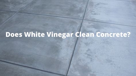 does-white-vinegar-clean-concrete How To Clean Concrete Sidewalk, How To Clean A Garage Floor, Clean Cement Floor, How To Clean Concrete Garage Floor, How To Clean Concrete, How To Clean Balcony Floor, Garage Floor Cleaning, Clean Concrete Floor, Cleaning Cement Floors