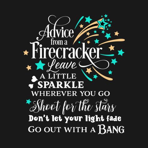 Check out this awesome 'Advice+from+a+Firecracker+Gift+Fireworks+New+Year%27s+Eve+Fire...' design on @TeePublic! Fireworks Quotes Inspiration, Fireworks Quotes, Fire Crackers, Fire Design, Fire Designs, Cricut Maker, Journal Ideas, New Year's, New Years Eve