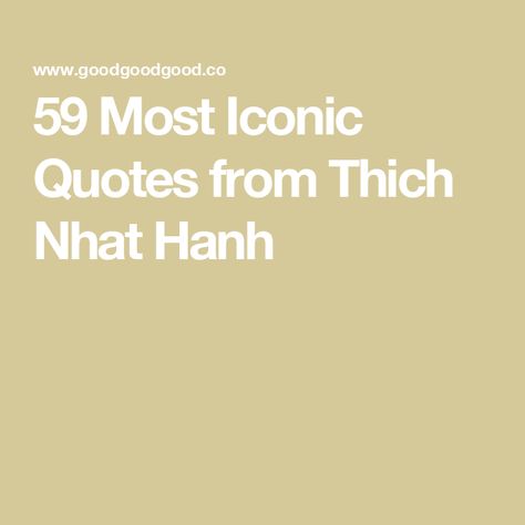 59 Most Iconic Quotes from Thich Nhat Hanh Thick Nhat Hanh Quotes, Han Quotes, Thich Nhat Hanh Quotes, Iconic Quotes, American Quotes, Native American Quotes, Nobel Peace Prize, Thich Nhat Hanh, Everything Is Possible