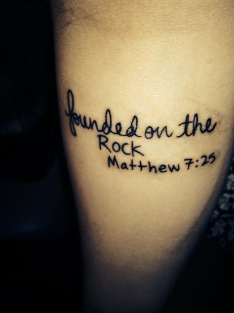 my bible verse tattoo. it's in my own handwriting so that it almost serves as my promise and commitment. "founded on the rock" Matthew 7:25 Mathew 19:26 Tattoo, Matthew 5:14 Tattoo, Matthew 11:28 Tattoo, Matthew 10:16 Tattoo, I Am With You Always Matthew 28:20 Tattoo, Mathew 7, Bible Verse Tattoos, Verse Tattoos, Tattoo Quotes For Women