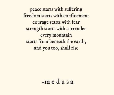 Another quote from Medusa. "Peace starts with suffering". I believe this could mean multiple things. Athena could have peace from causing suffering to Medusa, however, Medusa may also have peace once her suffering is over with. "Freedom starts with confinement" could mean that she was confined to her lair and she will be free once she is killed. (more to this in comments I exceeded the 500 characters) Medusa Quotes, Greek Mythology Quotes, Chapter Quotes, Tattoo Medusa, Medusa Tattoo, Literature Quotes, Tattoo Meaning, Poem Quotes, Deep Thought Quotes