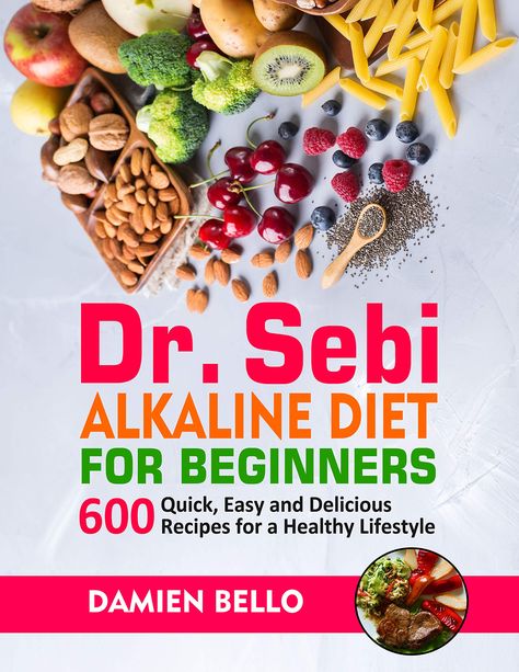 Dr. Sebi Alkaline Diet for Beginners: 600 Quick, Easy and Delicious Recipes for a Healthy Lifestyle by Damien Bello | Goodreads Alkaline Diet For Beginners, Dr Sebi Alkaline Diet, Dr Sebi Diet, Sebi Recipes, Dr Sebi Recipes Alkaline Diet, Dr Sebi Alkaline, Dr Sebi Recipes, Food Change, Food Health Benefits