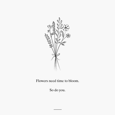 Short Wholesome Quotes, Quote On Flowers Blooming, When Flowers Bloom Quotes Life, Flowers Need Time To Bloom Tattoo, Flower Aesthetic Quotes Short, Bloom Quotes Aesthetic, Flower Poem Quotes Beautiful, Bloom Like A Flower Quotes, Blooming Quotes Motivation