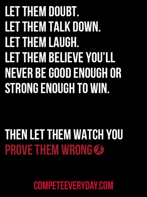 Prove them wrong. #CompeteEveryDay Prove Nothing Quotes, Prove You Wrong Quotes, I Will Prove Myself Quotes, Being The Underdog Quotes, Quotes About Being The Underdog, Prove Wrong Quotes, Prove Me Wrong Quotes, Prove People Wrong Quotes, Prove Everyone Wrong Quotes