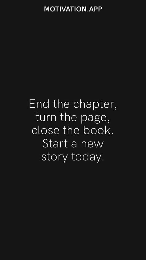 End the chapter, turn the page, close the book. Start a new story today. From the Motivation app: https://motivation.app Today I Start A New Chapter In My Life, Closing The Book Quotes, Closing One Chapter And Opening Another, April 30 Quotes, Closing The Chapter Quotes, Chapter Closing Quotes, Chapter Closed Quotes New Beginnings, One Chapter Ends Another Begins Quotes, Close Chapter Quotes