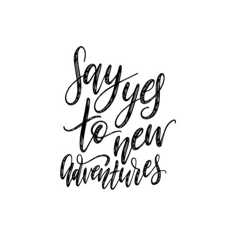 Premium Vector | Say yes to new adventures handwritten motivational phrase. vector calligraphic illustration on white background. Motivational Phrases, New Adventures, Image Search, Vector Photo, Handwriting, Vision Board, White Background