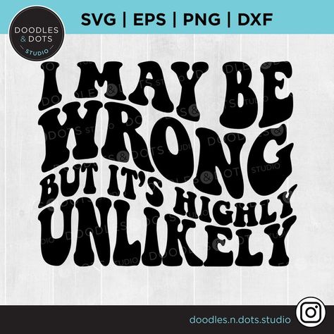 This funny, sarcastic saying svg is perfect for mom or that best friend who is never, ever wrong! Whether you choose to cut it from heat-transfer vinyl on your Cricut or Silhouette, use it for sublimation or a heat transfer, this trendy , wavy text design will get you noticed. 2023 Crafts, Sassy Svg, Wavy Text, T Shirt Design Template, Silhouette Clip Art, Shoe Crafts, Heat Transfer Design, Funny Work, Cute Shirt Designs