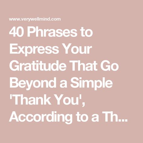 40 Phrases to Express Your Gratitude That Go Beyond a Simple 'Thank You', According to a Therapist Words Of Gratitude, Understanding Emotions, Mental Health Therapy, Student Resources, Family Therapy, Acts Of Kindness, Online Therapy, Couples Therapy, Simple Words