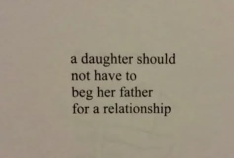 father Abandoned Daughter Quotes Father, Dear Father Quotes, Cheating Father Quotes, Poems About Fathers And Daughters, Bad Father Aesthetic, Daughter And Father Quotes, Father Abandonment Quotes, I Am My Father's Daughter Quotes, Father Issue Aesthetic