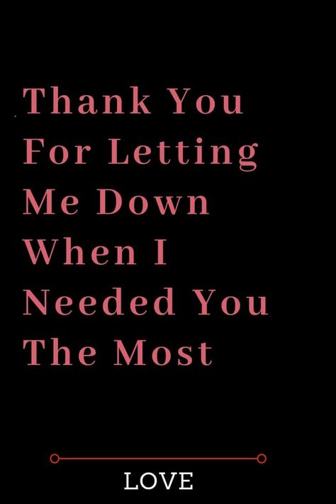 Thank You For Letting Me Down When I Needed You The Most I Needed You Quotes, Needing You Quotes, Afraid Of Love, Female Quotes, Famous Love Quotes, Quotes Education, Best Marriage Advice, Love Quotes For Boyfriend, Love Me More