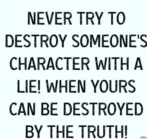 Never try to destroy someone's character with a lie! When yours can be destroyed by the truth life quotes quotes liar quotes short life quotes life quotes about lies People Who Lie Quotes, Liar Quotes Funny, Quotes About Lies, Dont Lie Quotes, Short Life Quotes, Liar Quotes, Lies Quotes, Narcissism Quotes, Betrayal Quotes