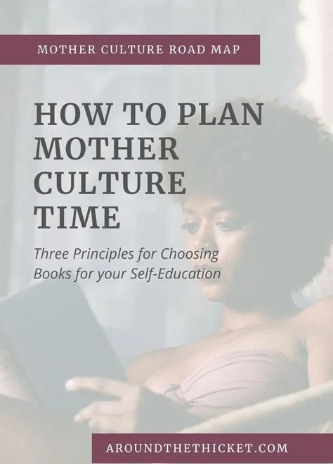 How to Plan your Mother Culture Time - Around the Thicket Mother Culture, Culture Inspiration, Living Books, How Many Kids, Fiction And Nonfiction, Seasons Of Life, Homeschool Curriculum, Reading Activities, Know Nothing