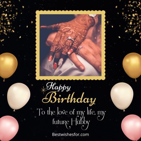 Birthday Wishes For My Hubby, Happy Birthday Wishes Bf Love, Happy Birthday Hubby Wishes, Happy Birthday Wishes Hubby, Happy Birthday For Fiance, Bday Wishes For Hubby, Happy Birthday My Fiance, Birthday Quotes For Fiance, Happy Birthday Wishes To My Fiancee