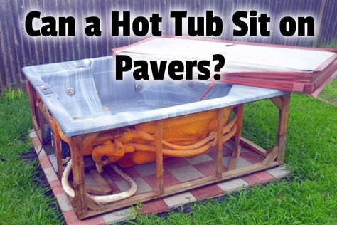 Can a Hot Tub Sit on Pavers? | Hot Tub Owner HQ Patio Layout With Hot Tub, Hot Tub Leveling Ideas, Hot Tub Base Ideas Diy, Hot Tub On Pavers, Hot Tub Foundation Ideas, Hot Tub Platform Ideas, Hot Tub Ideas Backyard Patio, Deck For Hot Tub, Hot Tub Base Ideas