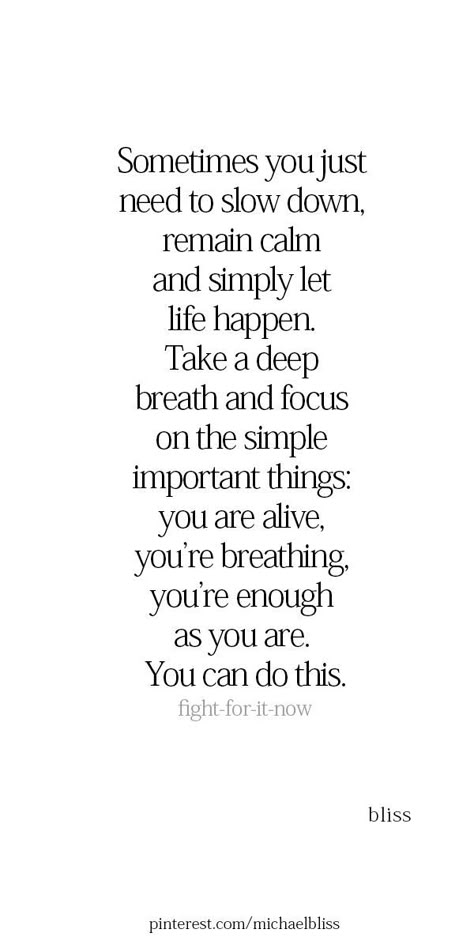 Sometimes you just need to slow down, remain calm and simply let life happen. Take a deep breath and focus o… | Just breathe quotes, Slow quotes, Deep breath quotes Deep Breathe Quotes, Just Take A Deep Breath Quotes, You Are Alive Quotes, Slow Down In Life Quotes, Just Breath Quotes, Words To Calm You Down, Reset Breathe Restart Quotes, Remember To Breathe Quotes, I Can Breathe Again Quotes