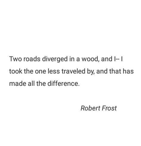 Two roads diverged in a wood, and I- I took the one less traveled by, and that has made all the difference. I Took The Road Less Traveled Quote, And I Took That Personally, Two Roads Diverged In A Wood, Two Roads Diverged, Definition Quotes, Dorm Posters, Robert Frost, Wallpaper Images, Phone Wallpaper Images