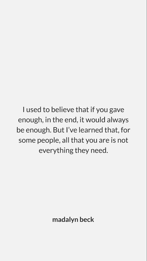 Never Enough Quotes Relationships, Gave You Everything Quotes, Getting Used Quotes Relationships, The End Quotes Relationships, Not Worth It Quotes Relationships, Quotes On Being Enough, Im Not Good For You, Never Being Good Enough Quotes, All You Need Is Yourself Quotes