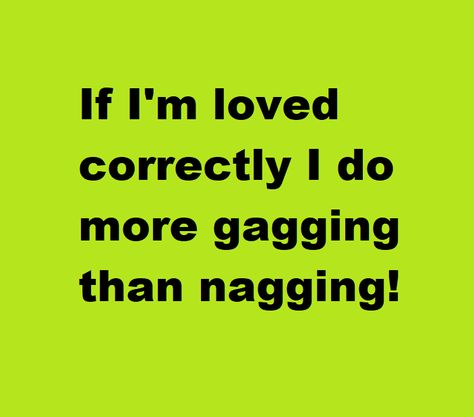 Nagging Quotes Relationships, Sucker Quotes, Nagging Quotes, Cheesy Love Quotes, Funny Day Quotes, Done Quotes, Good Marriage, Good Wife, If You Love