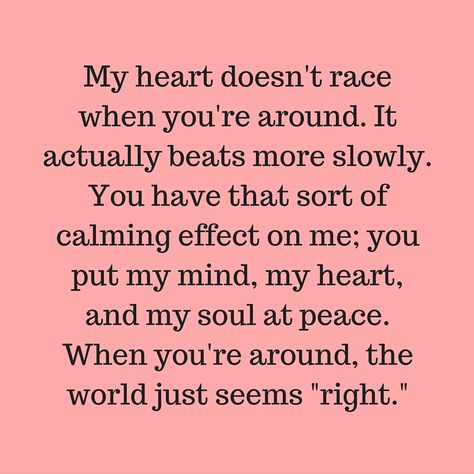 You’re My Calm Quotes, I Love Your Mind Quotes, He Makes Me Calm Quotes, Heart Racing Quotes, My Calm Quote You Are, When He Calms Your Soul, You Are My Calm Quotes Love, You Calm My Soul Quotes, Youre On My Mind Quotes