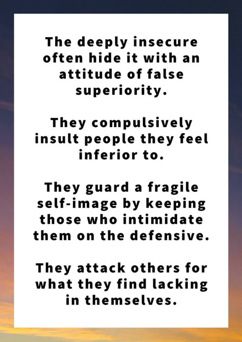 The deeply insecure often hide it with an attitude of false superiority. They compulsively insult people they feel inferior to. They guard a fragile self-image by keeping those who intimidate them on the defensive. They attack others for what they find lacking in themselves. People With Drama Quotes, Quotes About Spiteful People, People Who Have A Problem With You, Quotes About Intimidation, Ulterior Motives Quotes People, Expendable Quotes People, People Who Get Defensive Quotes, People Who Contradict Themselves Quotes, People Who Wear Masks Quotes