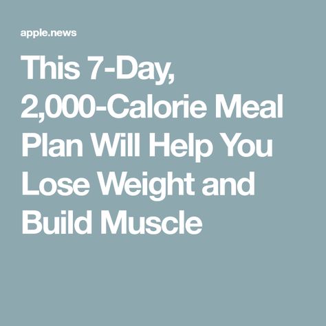 This 7-Day, 2,000-Calorie Meal Plan Will Help You Lose Weight and Build Muscle Protien Shake Recipes, 2000 Calorie Meal Plan, Lean Muscle Men, Lean Meal Plan, 7 Day Diet Plan, Strength Program, Calorie Meal Plan, Muscle Food, 2000 Calories