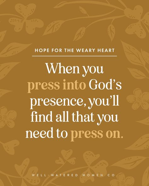 Hope for the weary heart: When you press into God's presence, you'll find all that you need to press on. #wellwateredwomen | wise words quote of the day theologically rich bible study resources tools tips Christian women ministry God's word scripture bible verse encouragement Godly woman quotes Stewardship Quotes Christian, A Servants Heart Scripture, Ephesians 4:29 Kjv, Weary Heart, A Woman’s Heart Should Be So Hidden In God, Christian Women's Ministry, Godly Woman Quotes, Womens Ministry, Encouraging Bible Verses