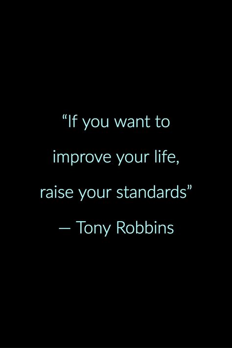 “If you want to improve your life, raise your standards” — Tony Robbins Raising Standards Quotes, Raise Your Standards Quotes, Tony Robbins Quotes Mindset, Standards Quotes, Tony Robbins Quotes, Raise Your Standards, Digital Marketing Quotes, Servant Leadership, Leader In Me