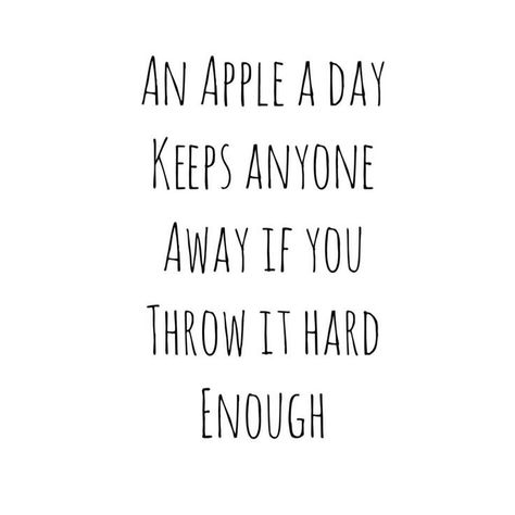 Sarcastic Women, An Apple A Day, Apple A Day, Senior Quotes, Apple A, Funny Quotes Sarcasm, Sassy Quotes, E Card, To Laugh