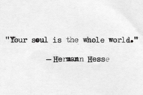 "Your soul is the whole world" -Hermann Hesse Herman Hesse Quotes, Demian Hermann Hesse, Herman Hesse, Hermann Hesse, Poetry Quotes, Note To Self, Typewriter, Pretty Words, Beautiful Quotes