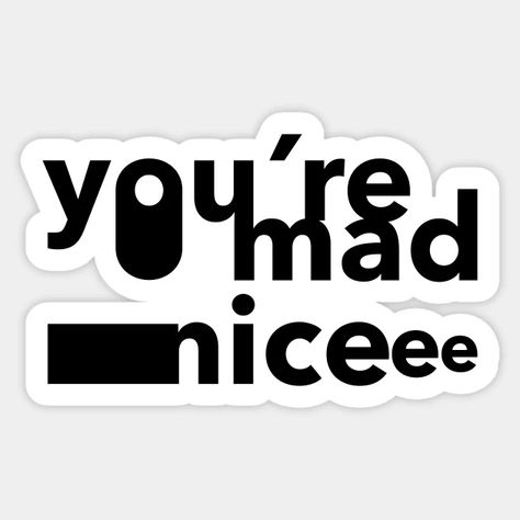 you're mad nice - Youre Mad Nice - Sticker | TeePublic You Mad, New Sticker, Sticker Design, Of Course, Gaming Logos, ? Logo, Quick Saves, Sticker Designs